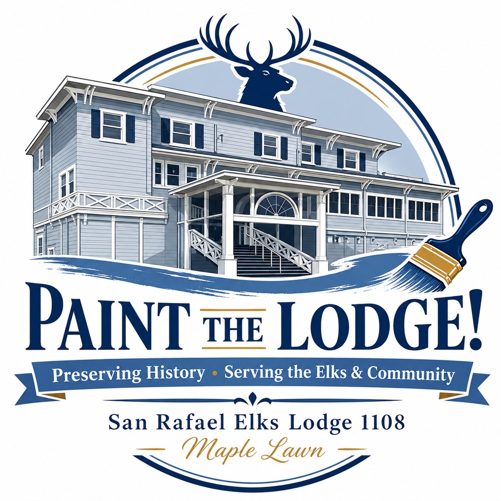 Paint the Lodge! Preserving history, serving the Elks and community. San Rafael Elks Lodge 1108, Maple Lawn.